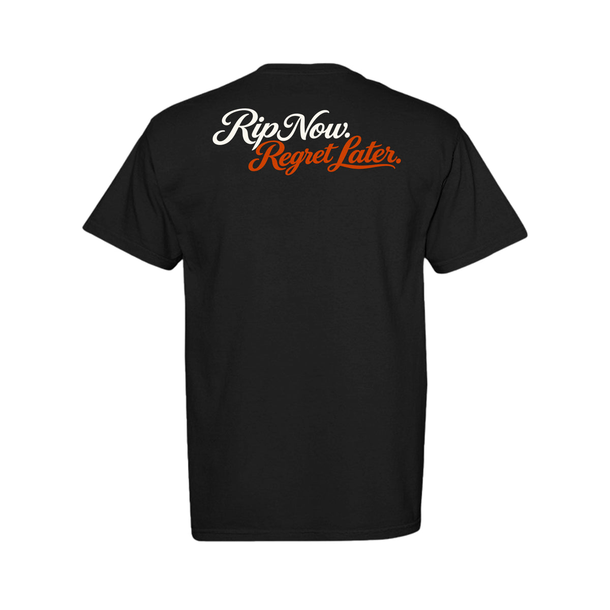 Rip Now. Regret Later. Tee